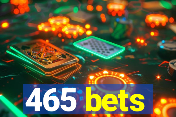 465 bets